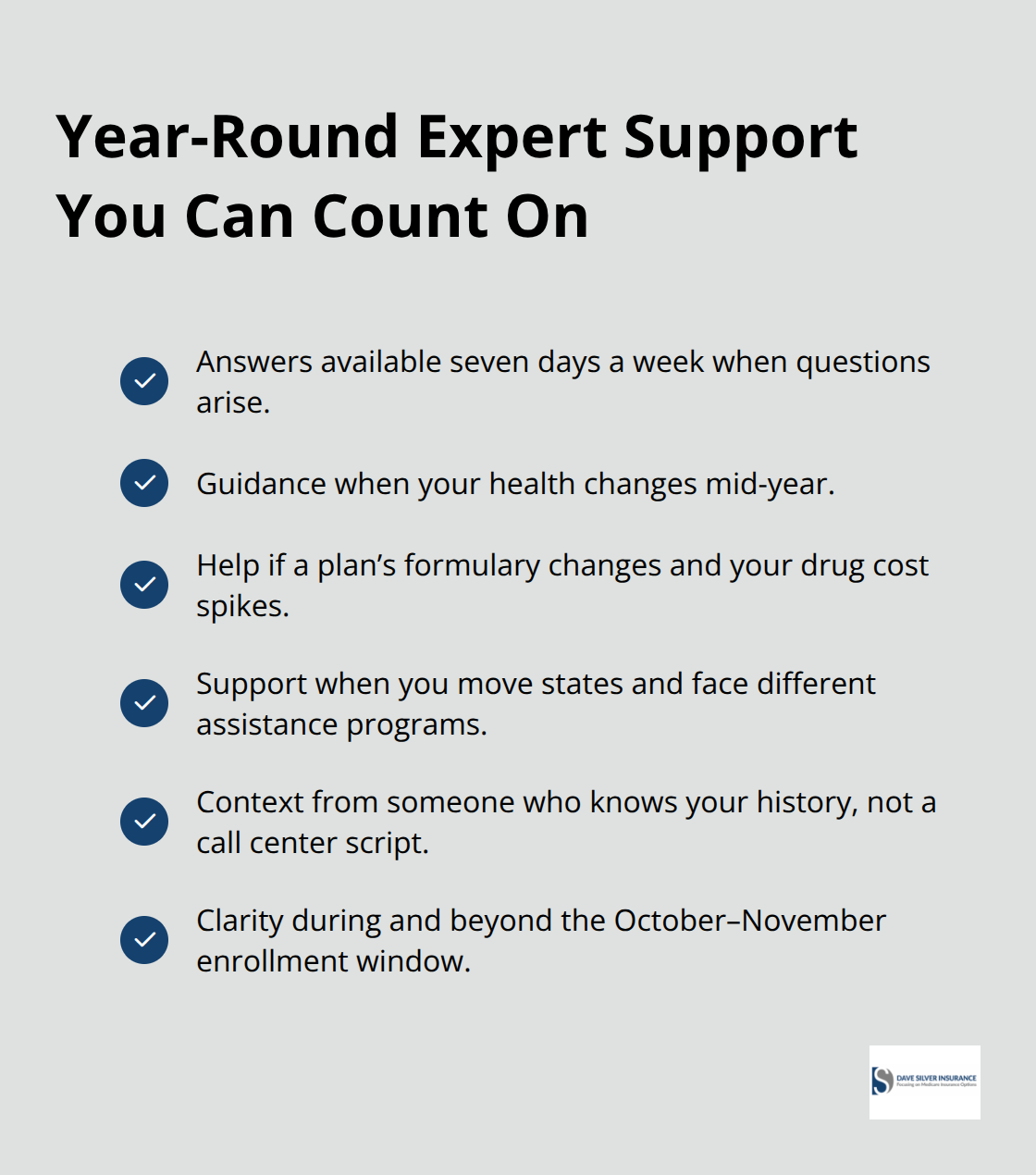 Checklist of ways Medicare specialists help you throughout the year, including health changes, formulary updates, and moving states.